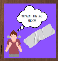 Reasons Why Tape Won't Stick to the Polyethylene Sheeting...